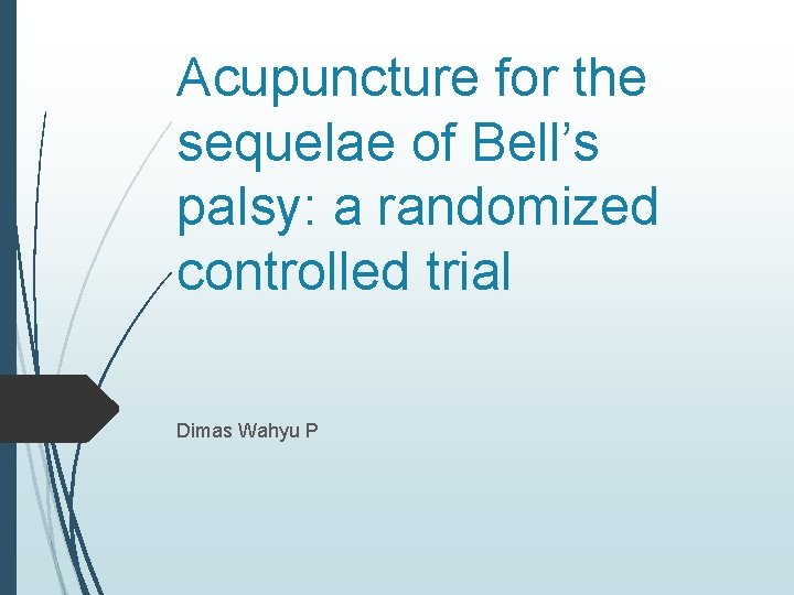 Acupuncture for the sequelae of Bell’s palsy: a randomized controlled trial Dimas Wahyu P