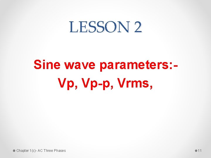 LESSON 2 Sine wave parameters: Vp, Vp-p, Vrms, Chapter 1(c)- AC Three Phases 11