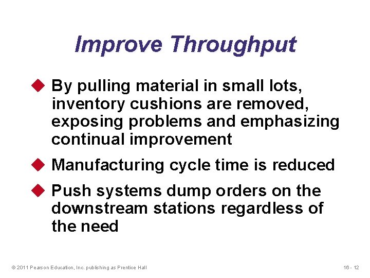Improve Throughput u By pulling material in small lots, inventory cushions are removed, exposing
