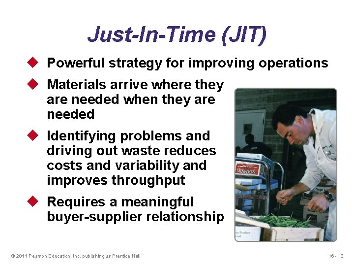 Just-In-Time (JIT) u Powerful strategy for improving operations u Materials arrive where they are