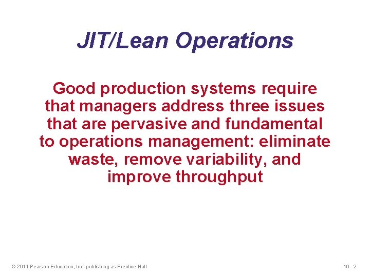 JIT/Lean Operations Good production systems require that managers address three issues that are pervasive