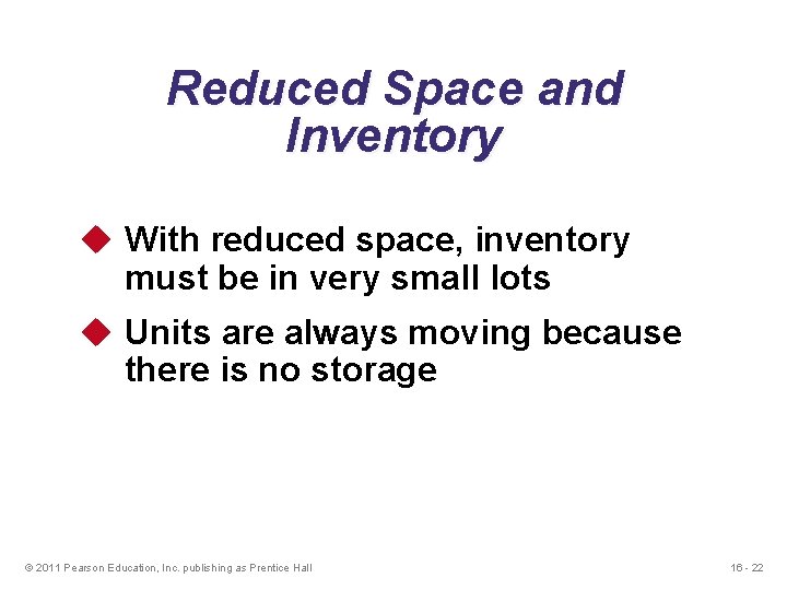 Reduced Space and Inventory u With reduced space, inventory must be in very small
