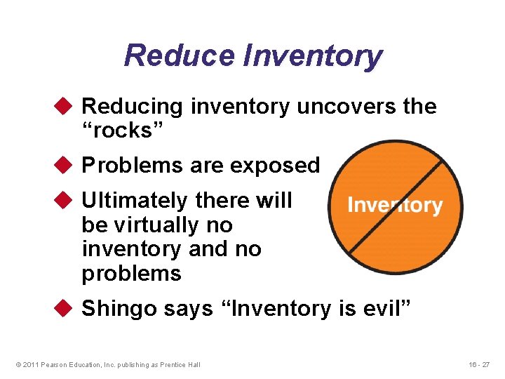 Reduce Inventory u Reducing inventory uncovers the “rocks” u Problems are exposed u Ultimately