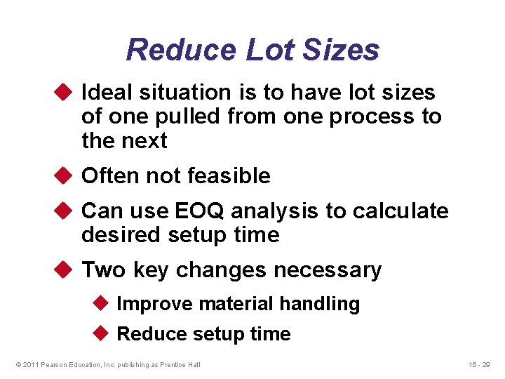 Reduce Lot Sizes u Ideal situation is to have lot sizes of one pulled