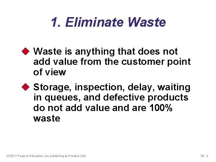 1. Eliminate Waste u Waste is anything that does not add value from the