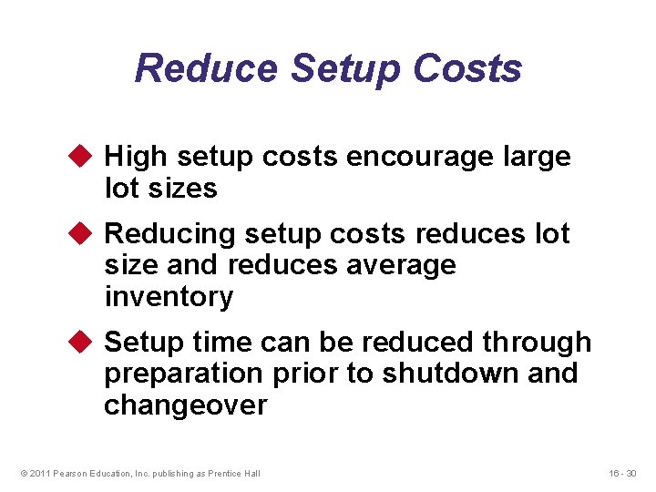 Reduce Setup Costs u High setup costs encourage large lot sizes u Reducing setup