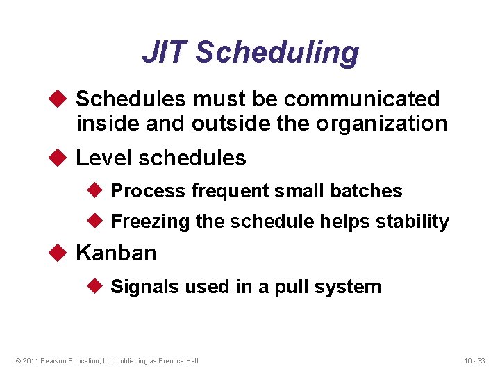 JIT Scheduling u Schedules must be communicated inside and outside the organization u Level