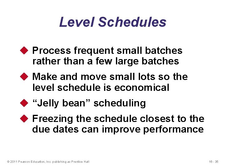 Level Schedules u Process frequent small batches rather than a few large batches u