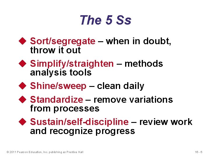The 5 Ss u Sort/segregate – when in doubt, throw it out u Simplify/straighten