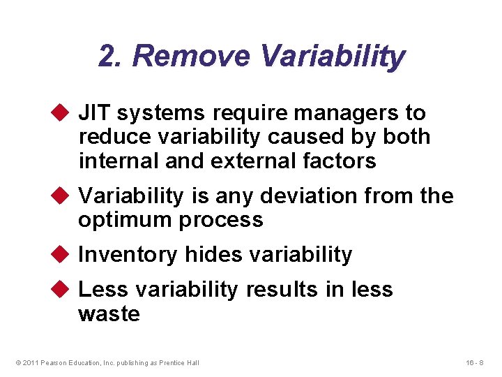 2. Remove Variability u JIT systems require managers to reduce variability caused by both