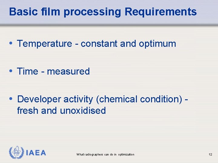 Basic film processing Requirements • Temperature - constant and optimum • Time - measured