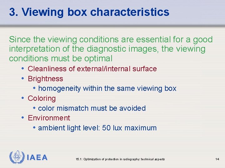3. Viewing box characteristics Since the viewing conditions are essential for a good interpretation