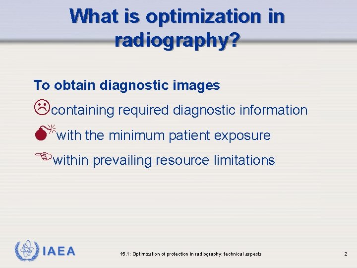 What is optimization in radiography? To obtain diagnostic images Lcontaining required diagnostic information Mwith