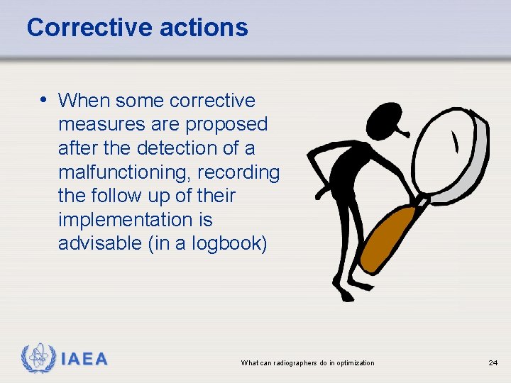 Corrective actions • When some corrective measures are proposed after the detection of a