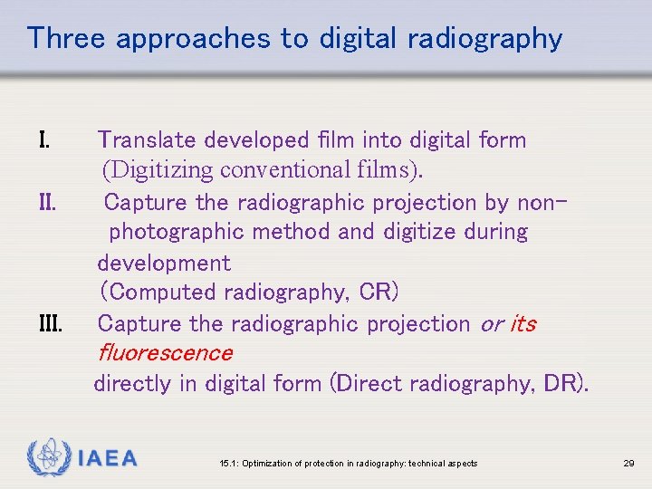 Three approaches to digital radiography I. II. III. Translate developed film into digital form
