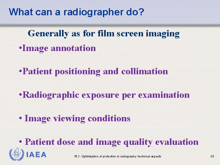What can a radiographer do? Generally as for film screen imaging • Image annotation