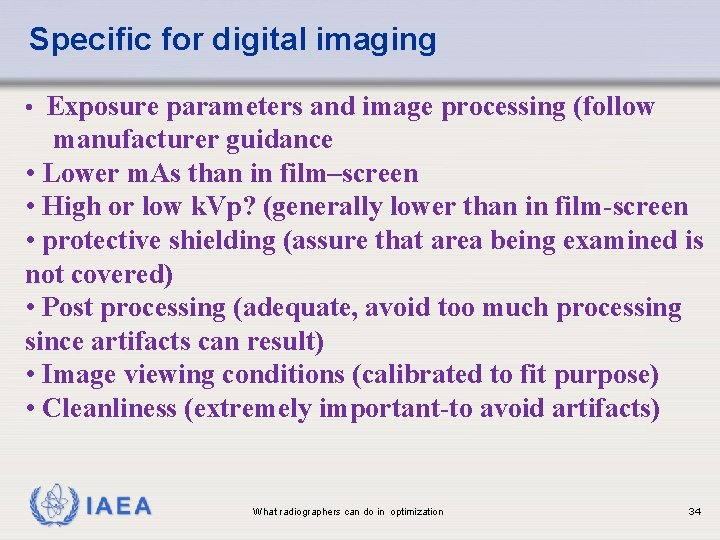 Specific for digital imaging • Exposure parameters and image processing (follow manufacturer guidance •