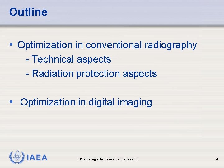 Outline • Optimization in conventional radiography - Technical aspects - Radiation protection aspects •