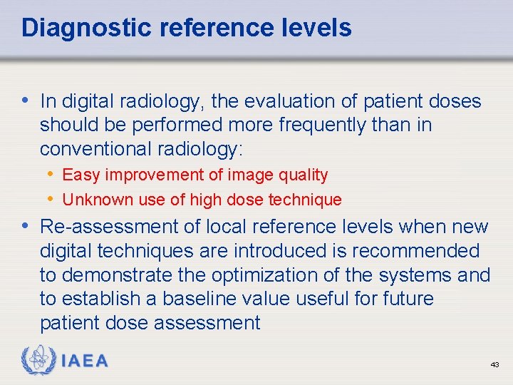 Diagnostic reference levels • In digital radiology, the evaluation of patient doses should be