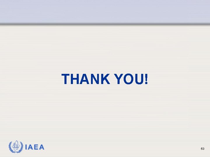 THANK YOU! IAEA 53 