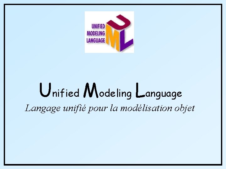 Unified Modeling Language Langage unifié pour la modélisation objet 