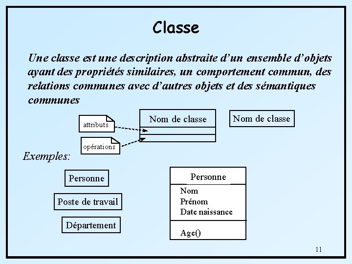 Classe Une classe est une description abstraite d’un ensemble d’objets ayant des propriétés similaires,