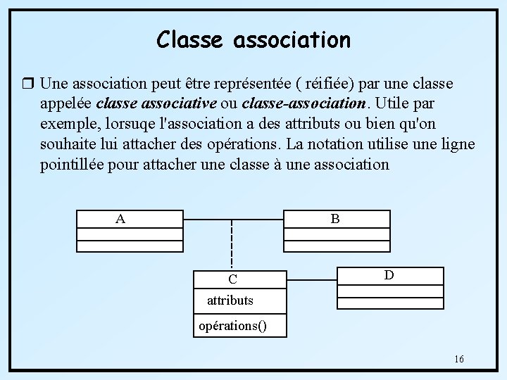 Classe association r Une association peut être représentée ( réifiée) par une classe appelée