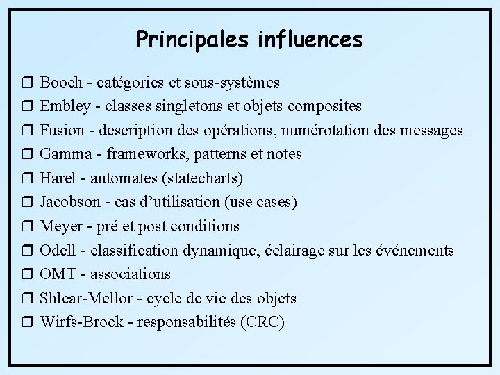 Principales influences r Booch - catégories et sous-systèmes r Embley - classes singletons et