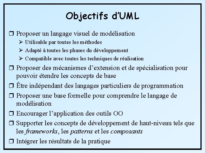 Objectifs d’UML r Proposer un langage visuel de modélisation Ø Utilisable par toutes les