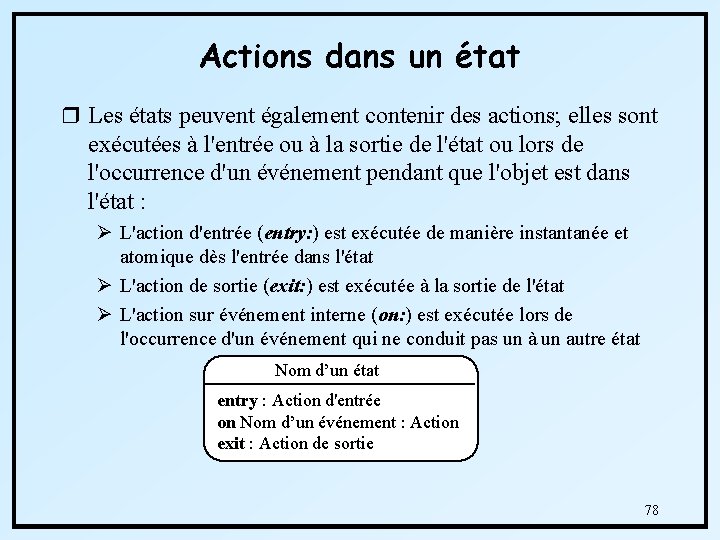 Actions dans un état r Les états peuvent également contenir des actions; elles sont