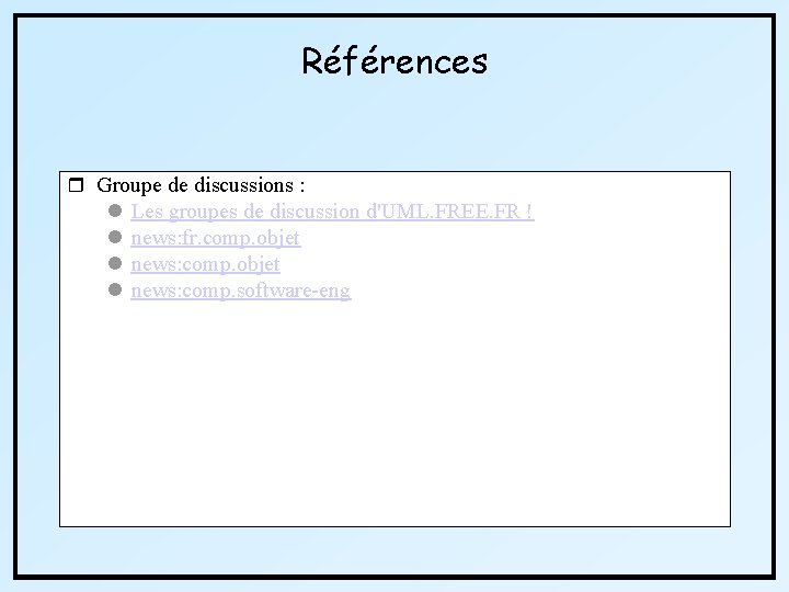 Références r Groupe de discussions : l l Les groupes de discussion d'UML. FREE.