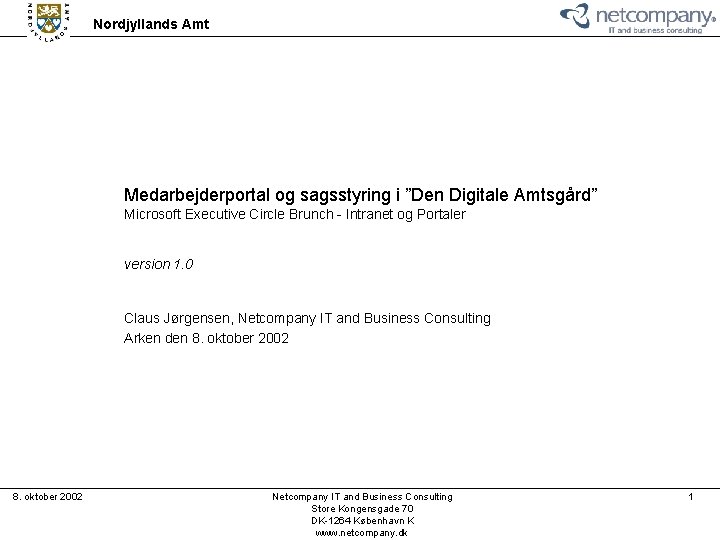 Nordjyllands Amt Medarbejderportal og sagsstyring i ”Den Digitale Amtsgård” Microsoft Executive Circle Brunch -