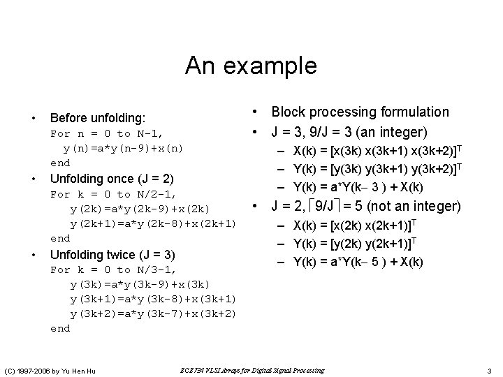 An example • Before unfolding: For n = 0 to N-1, y(n)=a*y(n-9)+x(n) end •
