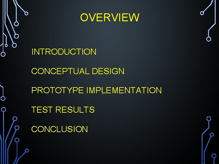 OVERVIEW INTRODUCTION CONCEPTUAL DESIGN PROTOTYPE IMPLEMENTATION TEST RESULTS CONCLUSION 