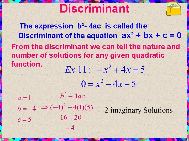 Discriminant The expression b²- 4 ac is called the Discriminant of the equation ax²