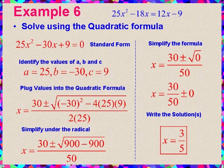 Example 6 • Solve using the Quadratic formula Standard Form Simplify the formula Identify