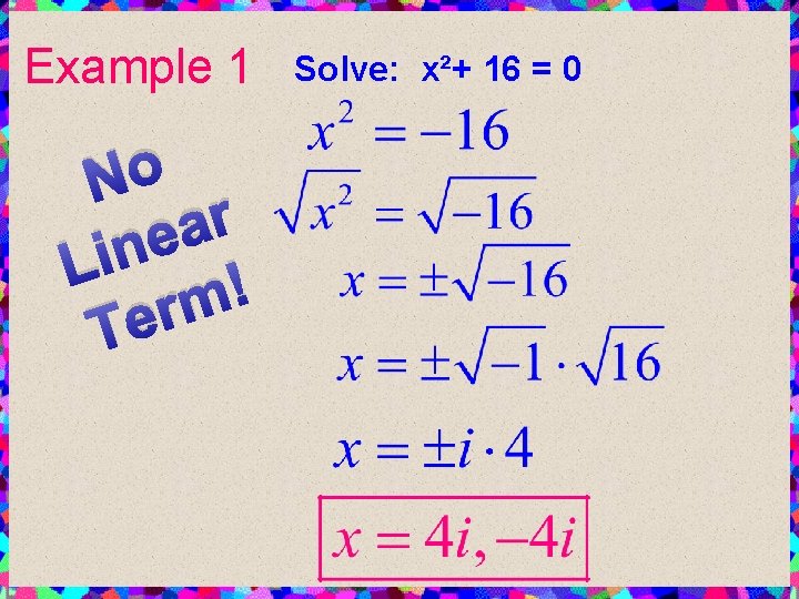 Example 1 No r a e n Li ! m r Te Solve: x²+