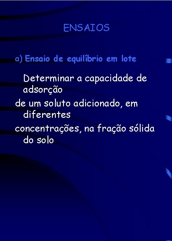 ENSAIOS a) Ensaio de equilíbrio em lote Determinar a capacidade de adsorção de um