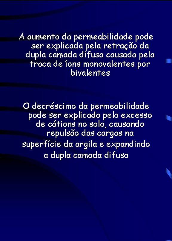 A aumento da permeabilidade pode ser explicada pela retração da dupla camada difusa causada