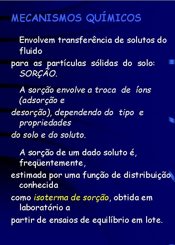 MECANISMOS QUÍMICOS Envolvem transferência de solutos do fluido para as partículas sólidas do solo: