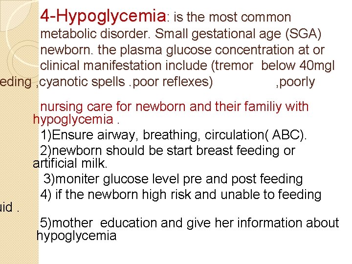 4 -Hypoglycemia: is the most common metabolic disorder. Small gestational age (SGA) newborn. the