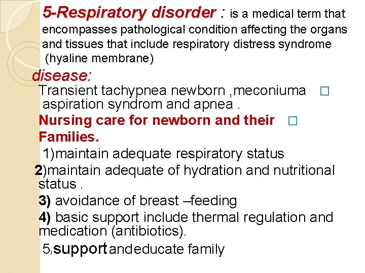 5 -Respiratory disorder : is a medical term that encompasses pathological condition affecting the