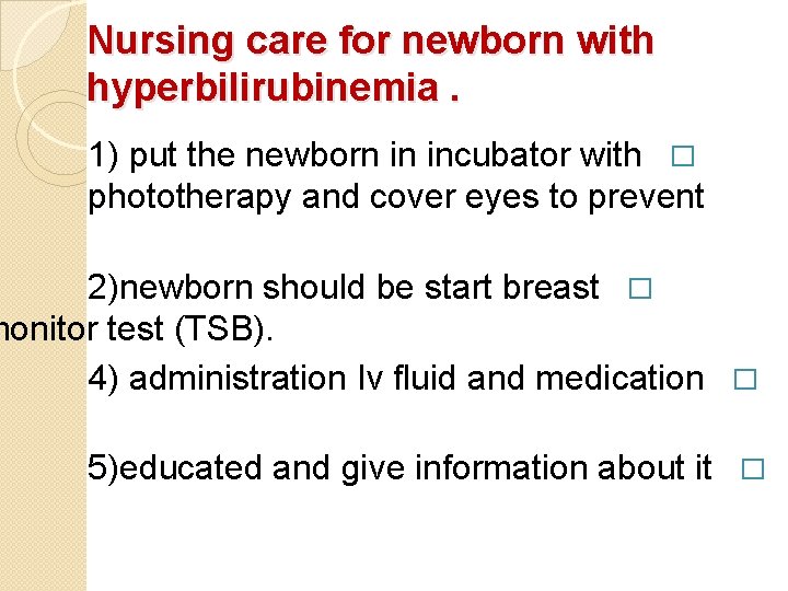 Nursing care for newborn with hyperbilirubinemia. 1) put the newborn in incubator with �