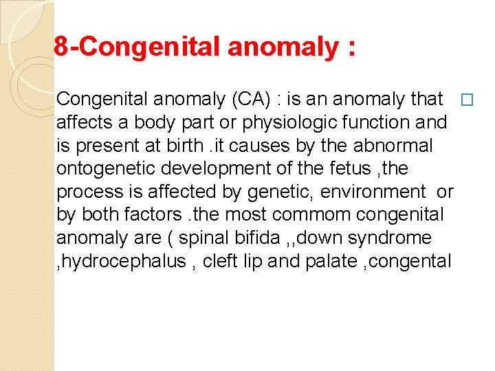 8 -Congenital anomaly : Congenital anomaly (CA) : is an anomaly that � affects