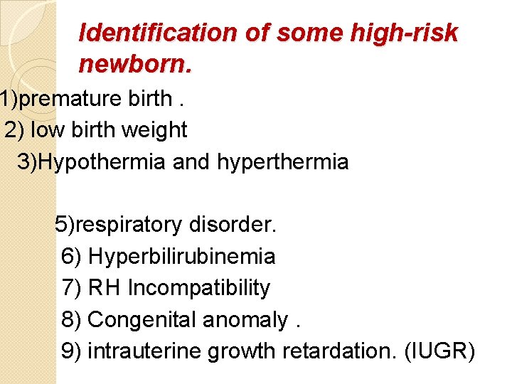 Identification of some high-risk newborn. 1)premature birth. 2) low birth weight 3)Hypothermia and hyperthermia