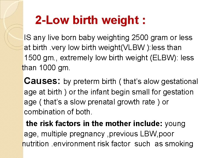 2 -Low birth weight : IS any live born baby weighting 2500 gram or