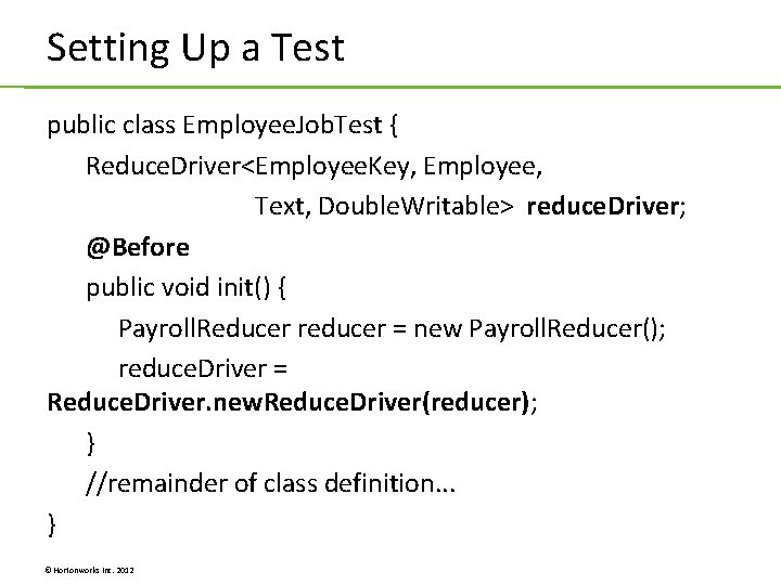 Setting Up a Test public class Employee. Job. Test { Reduce. Driver<Employee. Key, Employee, Setting Up a Test public class Employee. Job. Test { Reduce. Driver<Employee. Key, Employee,