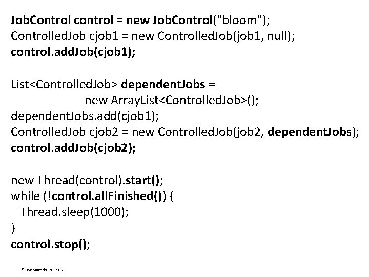 Job. Control control = new Job. Control("bloom"); Controlled. Job cjob 1 = new Controlled. Job. Control control = new Job. Control("bloom"); Controlled. Job cjob 1 = new Controlled.