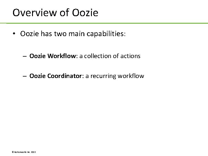 Overview of Oozie • Oozie has two main capabilities: – Oozie Workflow: a collection Overview of Oozie • Oozie has two main capabilities: – Oozie Workflow: a collection
