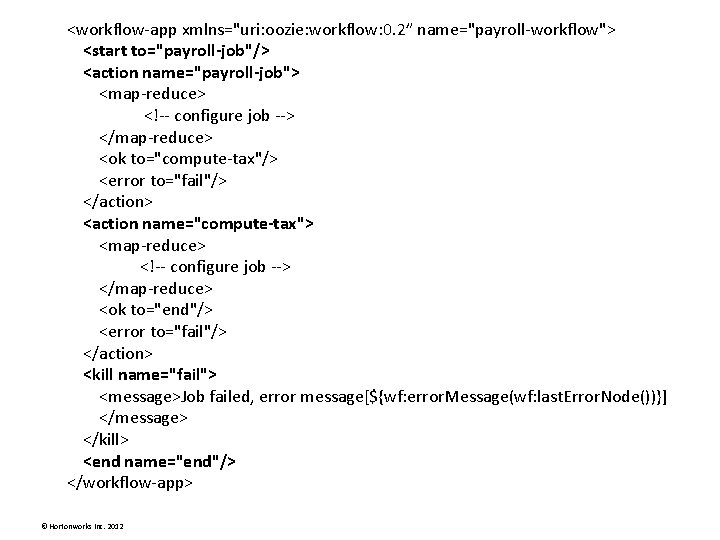 <workflow-app xmlns="uri: oozie: workflow: 0. 2” name="payroll-workflow"> <start to="payroll-job"/> <action name="payroll-job"> <map-reduce> <!-- configure <workflow-app xmlns="uri: oozie: workflow: 0. 2” name="payroll-workflow"> <start to="payroll-job"/> <action name="payroll-job"> <map-reduce> <!-- configure